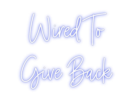 Custom Neon: Wired To
Giv...