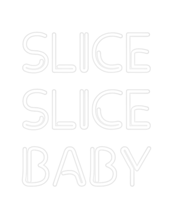 Custom Neon: SLICE 
SLICE...