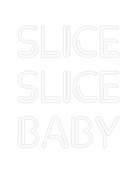 Custom Neon: SLICE 
SLICE...