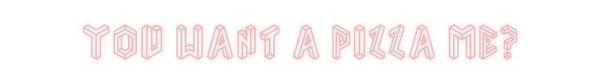 Custom Neon: You want a pi...