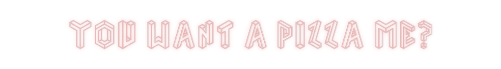 Custom Neon: You want a pi...