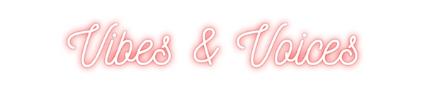 Custom Neon: Vibes & Voices
