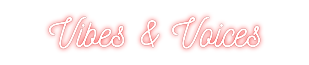 Custom Neon: Vibes & Voices