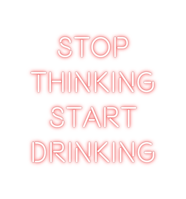 Custom Neon: STOP
THINKIN...