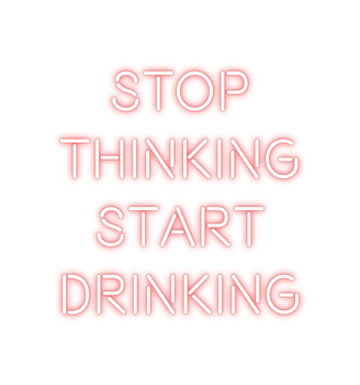 Custom Neon: STOP
THINKIN...