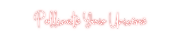 Custom Neon: Pollinate You...