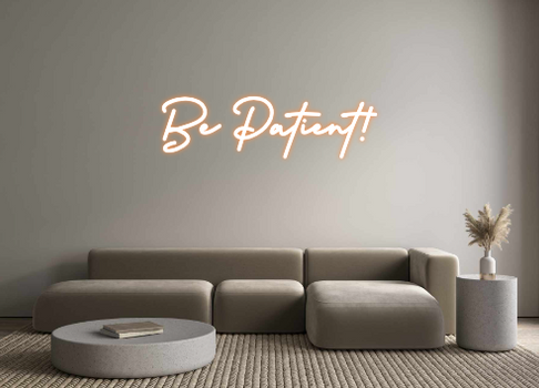 Custom Neon: Be Patient!