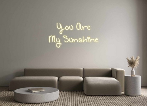 Custom Neon: You Are
My S...