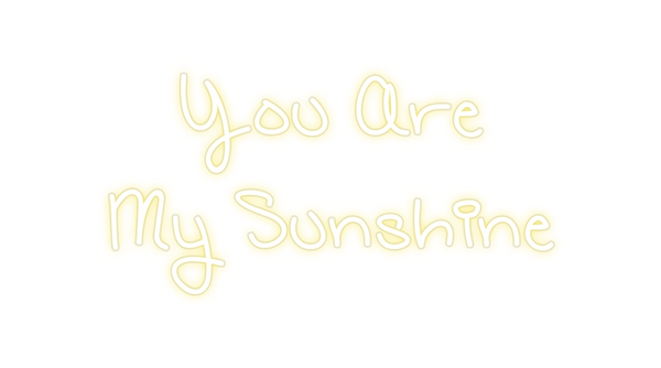 Custom Neon: You Are
My S...