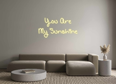 Custom Neon: You Are
My S...
