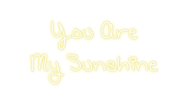 Custom Neon: You Are
My S...