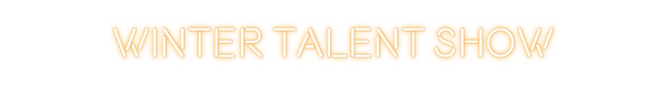 Custom Neon: WINTER TALENT...
