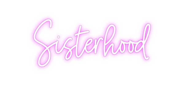 Custom Neon: Sisterhood