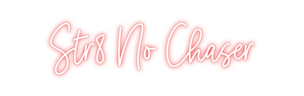 Custom Neon: Str8 No Chaser