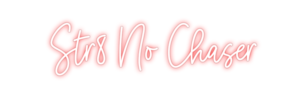 Custom Neon: Str8 No Chaser