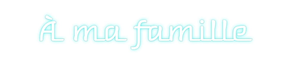 Custom Neon: À ma famille