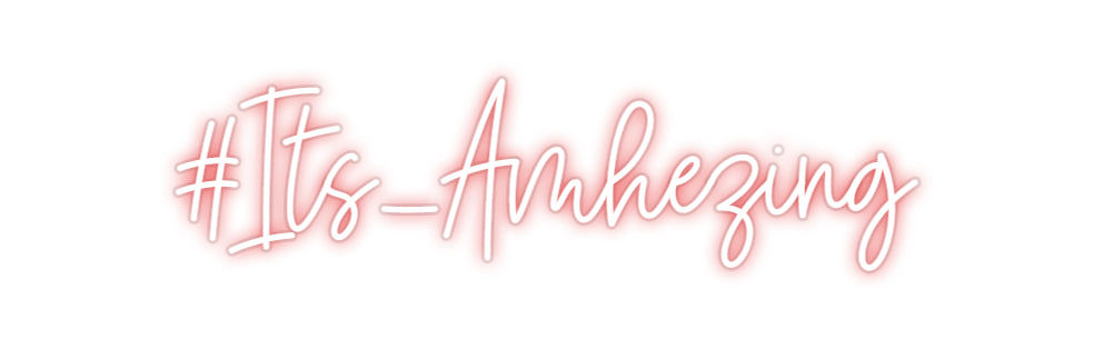Custom Neon: #Its_Amhezing
