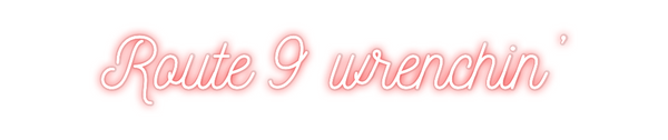 Custom Neon: Route 9 wrenc...