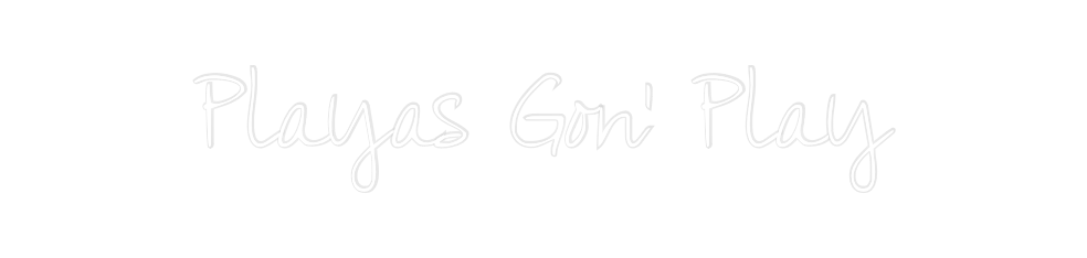 Custom Neon: Playas Gon’ P...