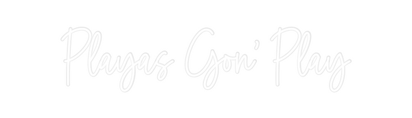 Custom Neon: Playas Gon’ P...