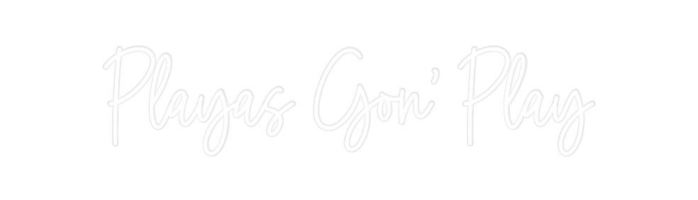 Custom Neon: Playas Gon’ P...