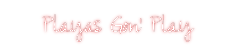 Custom Neon: Playas Gon’ P...
