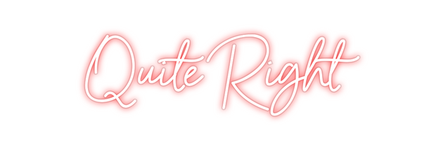 Custom Neon: Quite Right