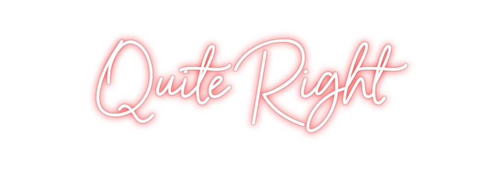 Custom Neon: Quite Right