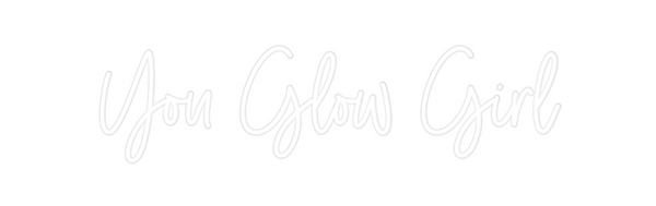 Custom Neon: You Glow Girl