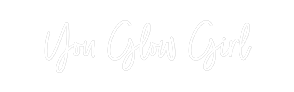 Custom Neon: You Glow Girl