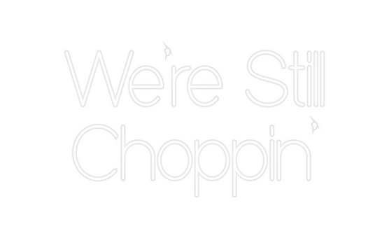 Custom Neon: We’re Still
...