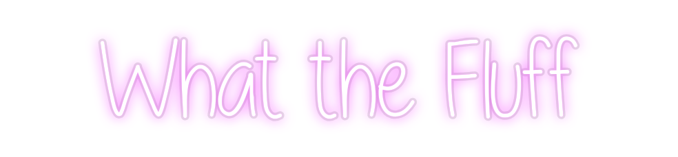 Custom Neon: What the Fluff