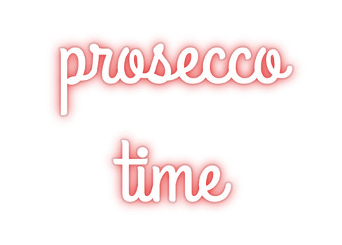 Custom Neon:  prosecco
time