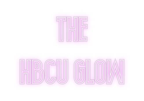 Custom Neon: THE 
HBCU GL...
