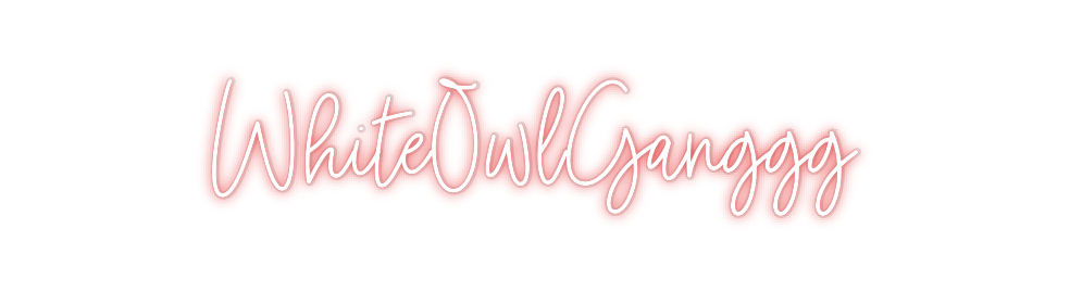 Custom Neon: WhiteOwlGanggg