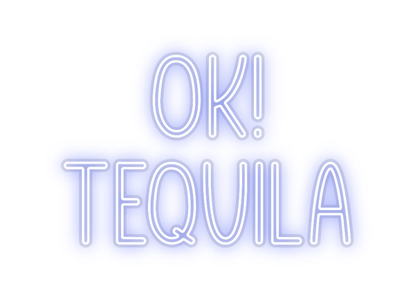 Custom Neon: Ok! 
Tequila