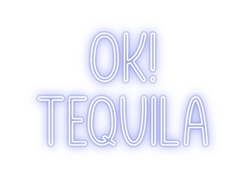 Custom Neon: Ok! 
Tequila