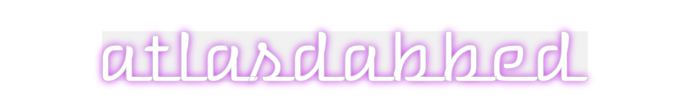 Custom Neon: atlasdabbed
