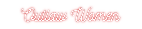 Custom Neon: Outlaw Women