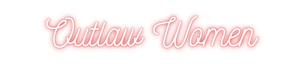 Custom Neon: Outlaw Women