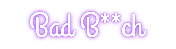 Custom Neon: Bad B**ch