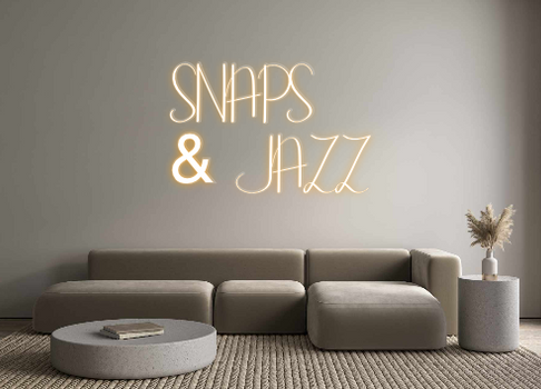 Custom Neon: SNAPS 
& JAZZ