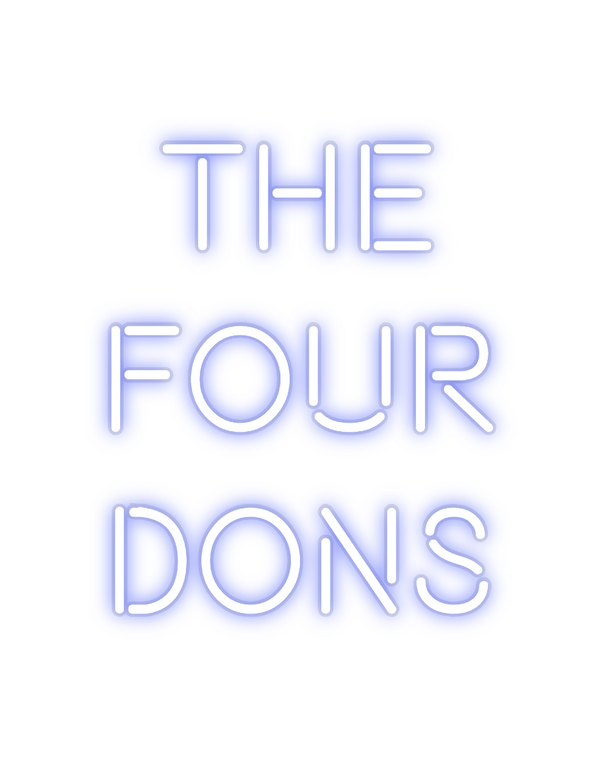 Custom Neon: THE
FOUR
DONs