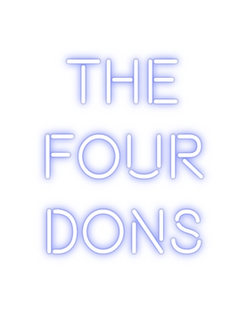 Custom Neon: THE
FOUR
DONs