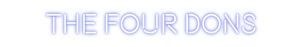 Custom Neon: THE FOUR DONS
