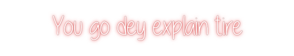 Custom Neon: You go dey ex...