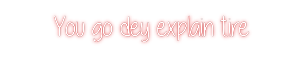 Custom Neon: You go dey ex...