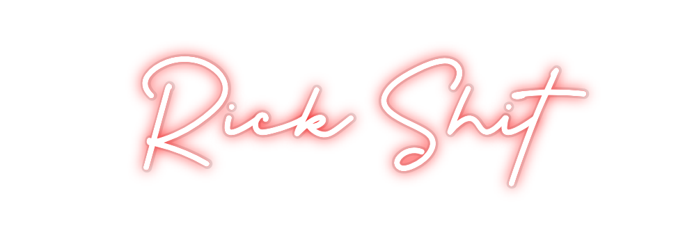 Custom Neon: Rick Shit