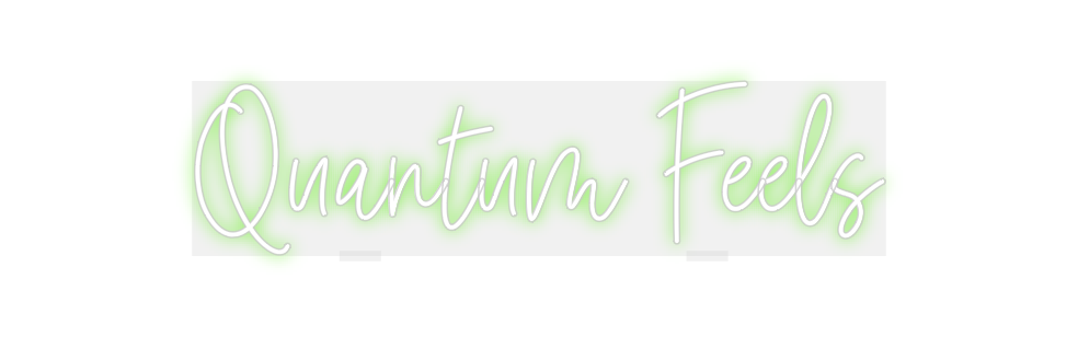 Custom Neon: Quantum Feels