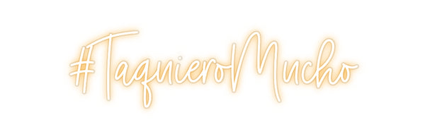 Custom Neon: #TaquieroMucho
